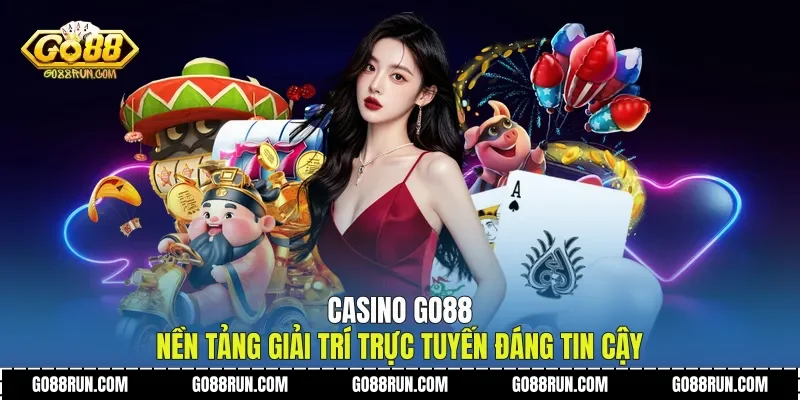 Casino Go88 Nền Tảng Giải Trí Trực Tuyến Đáng Tin Cậy