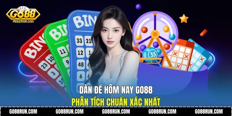 Dàn Đề Hôm Nay Go88 Phân Tích Chuẩn Xác Nhất