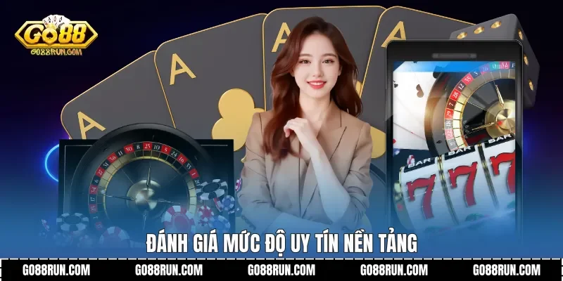 Đánh giá mức độ uy tín nền tảng