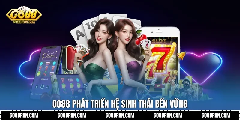 Go88 phát triển hệ sinh thái bền vững