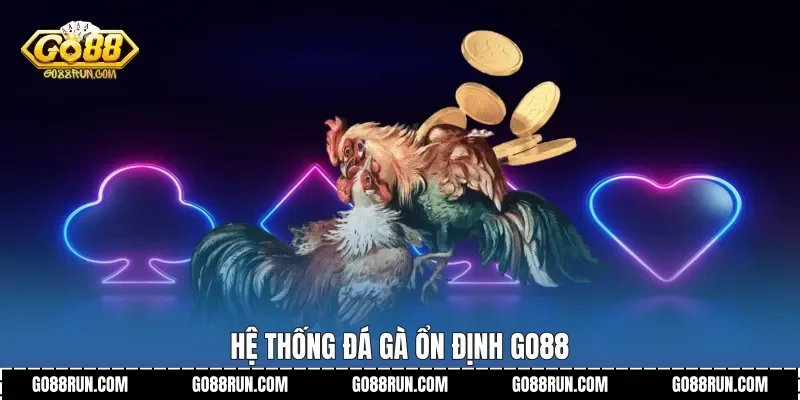 Hệ thống đá gà ổn định Go88