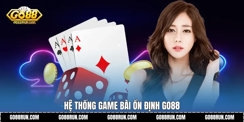 Hệ thống game bài ổn định Go88