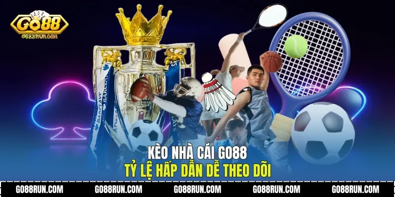 Kèo Nhà Cái Go88 Tỷ Lệ Hấp Dẫn Dễ Theo Dõi