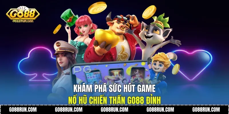 Khám Phá Sức Hút Game Nổ hũ chiến thần Go88 Đỉnh