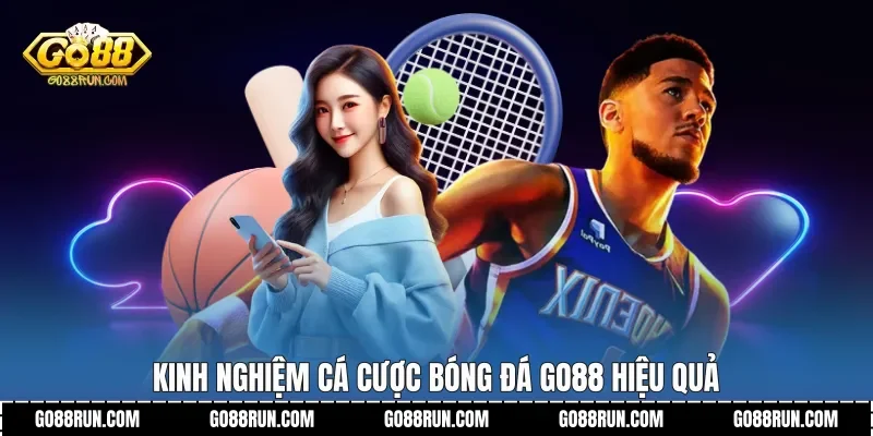 Kinh nghiệm Cá cược bóng đá Go88 hiệu quả