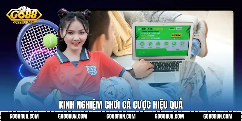 Kinh nghiệm chơi cá cược hiệu quả