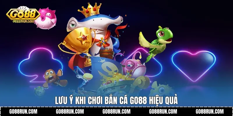 Lưu ý khi chơi Bắn cá Go88 hiệu quả