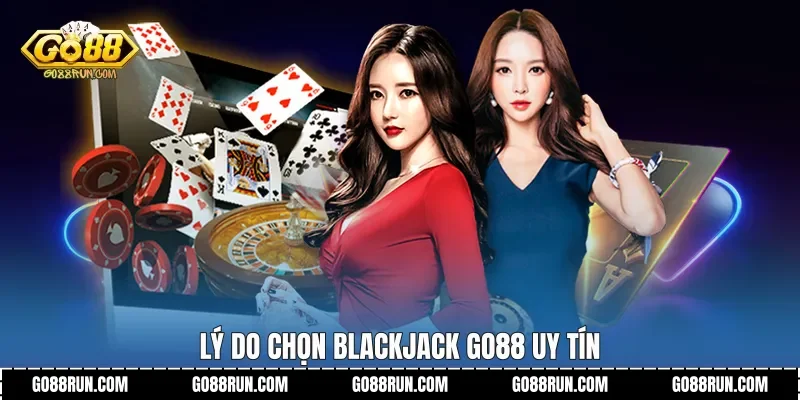 Lý do chọn Blackjack Go88 uy tín