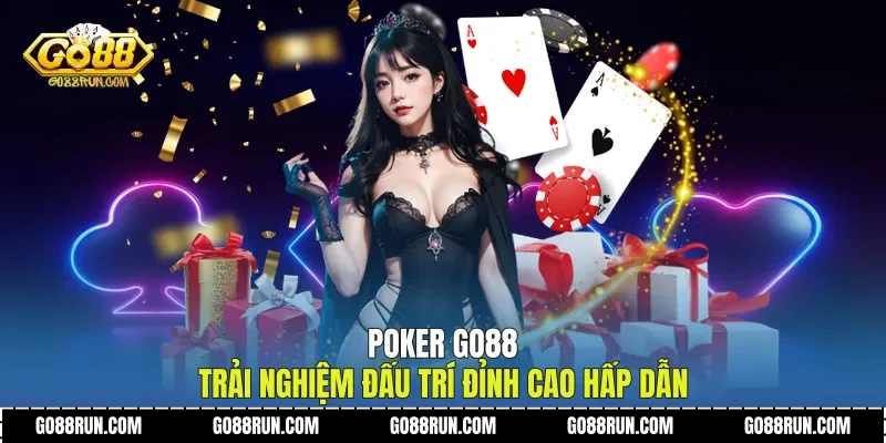 Poker Go88 Trải Nghiệm Đấu Trí Đỉnh Cao Hấp Dẫn