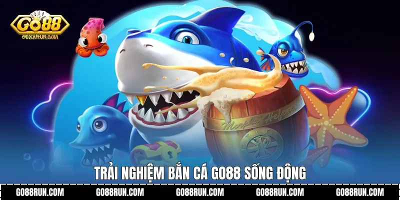 Trải nghiệm Bắn cá Go88 sống động