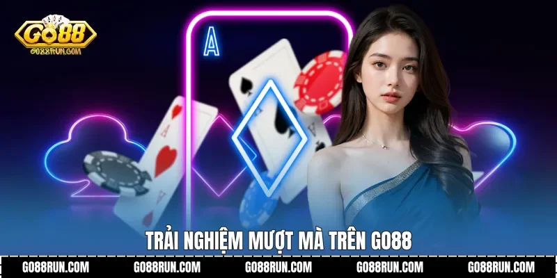 Trải nghiệm mượt mà trên Go88