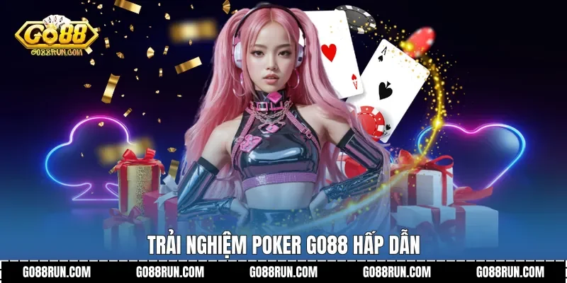 Trải nghiệm Poker Go88 hấp dẫn
