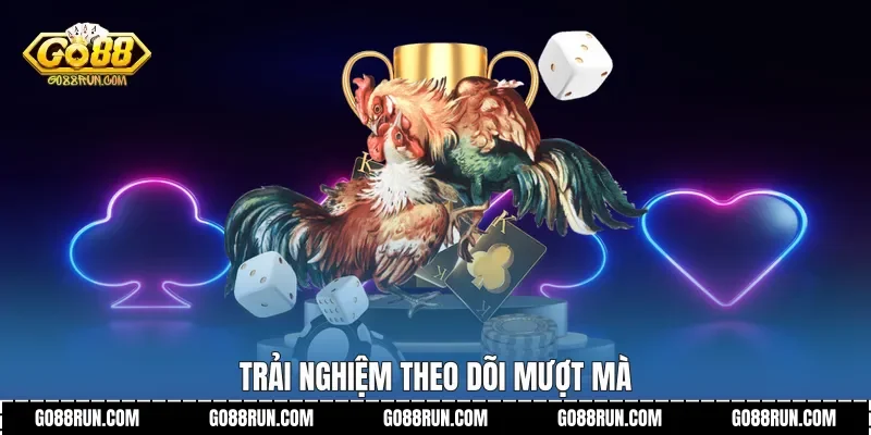 Trải nghiệm theo dõi mượt mà